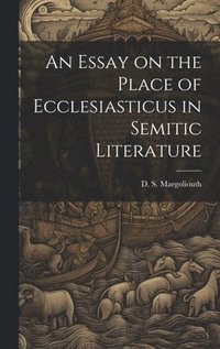 bokomslag An Essay on the Place of Ecclesiasticus in Semitic Literature