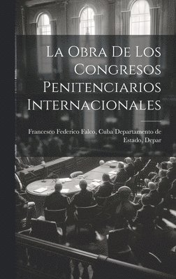 bokomslag La Obra de los Congresos Penitenciarios Internacionales