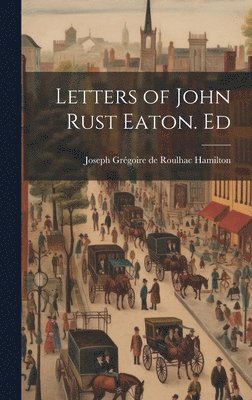 Letters of John Rust Eaton. Ed 1
