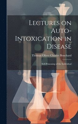 Lectures on Auto-Intoxication in Disease 1