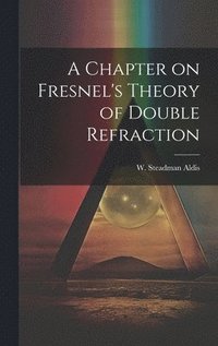 bokomslag A Chapter on Fresnel's Theory of Double Refraction