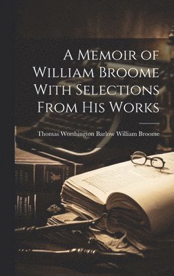 bokomslag Memoir of William Broome With Selections From His Works