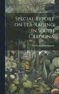 bokomslag Special Report on Tea-Raising in South Carolina