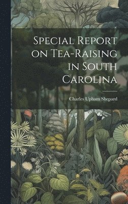 Shepard Charles Upham, Charles Upham, Shepard - Special Report on Tea-Raising in South Carolina, Inbunden