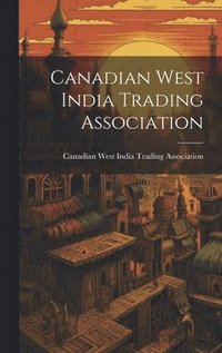 bokomslag Canadian West India Trading Association