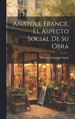 bokomslag Anatole France, el Aspecto Social de su Obra