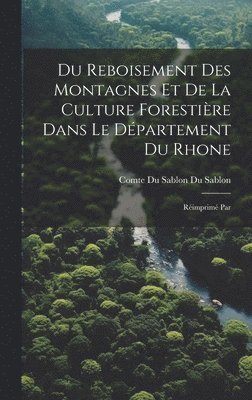 bokomslag Du Reboisement des Montagnes et de la Culture Forestire Dans le Dpartement du Rhone