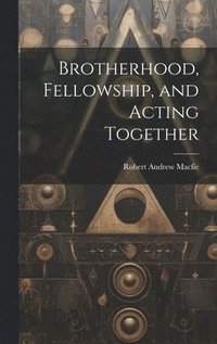 bokomslag Brotherhood, Fellowship, and Acting Together