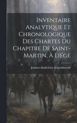 bokomslag Inventaire Analytique et Chronologique des Chartes du Chapitre de Saint-Martin, à Liége