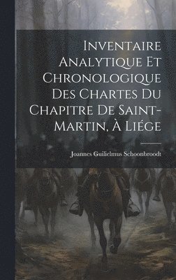 bokomslag Inventaire Analytique et Chronologique des Chartes du Chapitre de Saint-Martin,  Lige