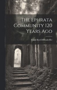 bokomslag The Ephrata Community 120 Years Ago