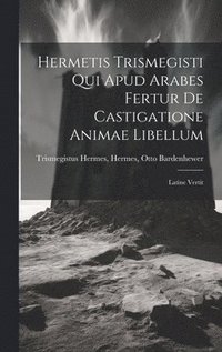 bokomslag Hermetis Trismegisti qui Apud Arabes Fertur De Castigatione Animae Libellum