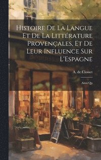 bokomslag Histoire de la Langue et de la Littrature Provenales, et de Leur Influence sur L'Espagne