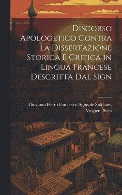 bokomslag Discorso Apologetico Contra la Dissertazione Storica e Critica in Lingua Francese Descritta dal Sign