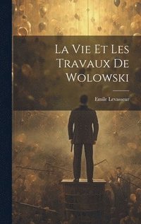 bokomslag La Vie et les Travaux de Wolowski