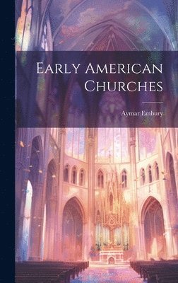 Aymar Embury - Early American Churches, Inbunden