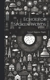 bokomslag Echoes of Spoken Words