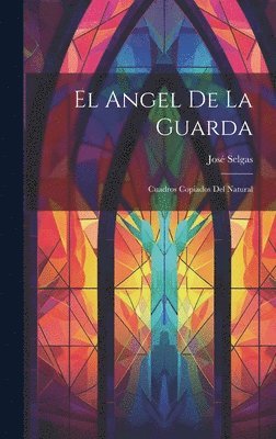 José Selgas, José - El Angel de la Guarda, Inbunden