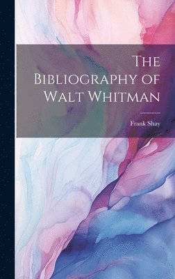 The Bibliography of Walt Whitman 1