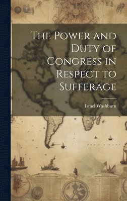 bokomslag Power and Duty of Congress in Respect to Sufferage