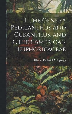 I. The Genera Pedilanthus and Cubanthus, and Other American Euphorbiaceae