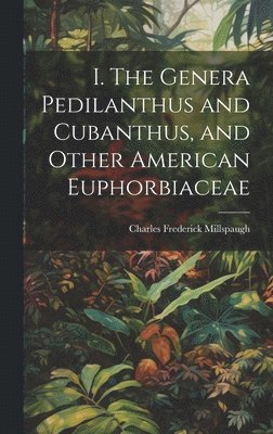 I. The Genera Pedilanthus and Cubanthus, and Other American Euphorbiaceae 1