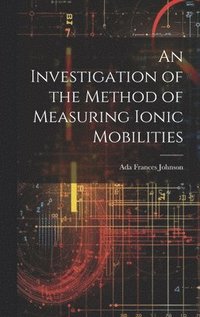 bokomslag An Investigation of the Method of Measuring Ionic Mobilities