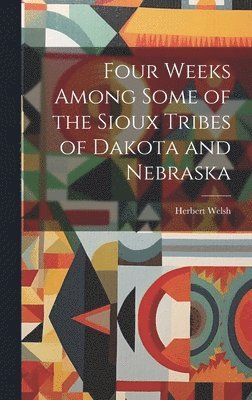 bokomslag Four Weeks Among Some of the Sioux Tribes of Dakota and Nebraska