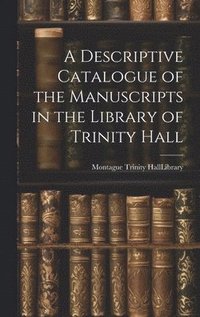 bokomslag A Descriptive Catalogue of the Manuscripts in the Library of Trinity Hall