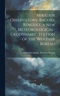 bokomslag Mirador Observatory, Baguio, Benguet, a New Meteorological-geodynamic Station of the Weather Bureau