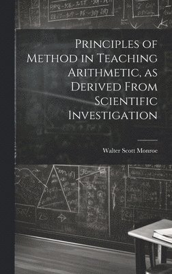 Principles of Method in Teaching Arithmetic, as Derived From Scientific Investigation 1