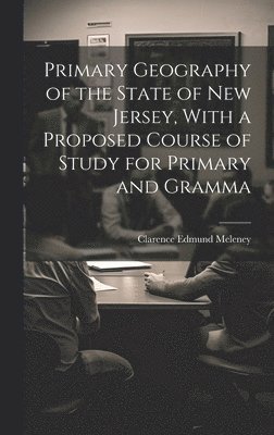 bokomslag Primary Geography of the State of New Jersey, With a Proposed Course of Study for Primary and Gramma