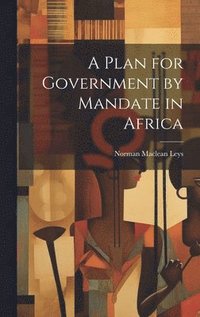 bokomslag A Plan for Government by Mandate in Africa