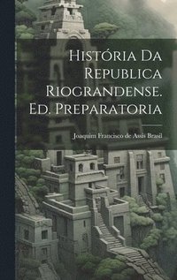 bokomslag Histria da Republica Riograndense. Ed. Preparatoria