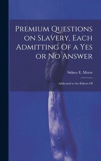 bokomslag Premium Questions on Slavery, Each Admitting Of a Yes or No Answer; Addressed to the Editors Of