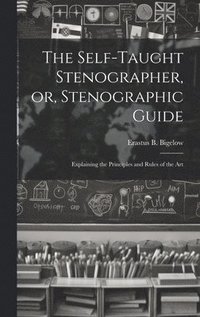bokomslag Self-taught Stenographer, or, Stenographic Guide; Explaining the Principles and Rules of the Art
