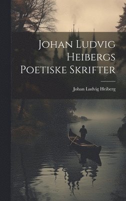 Johan Ludvig Heiberg - Johan Ludvig Heibergs Poetiske Skrifter, Inbunden