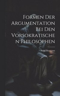 bokomslag Formen der Argumentation bei den Vorsokratischen Philosophen