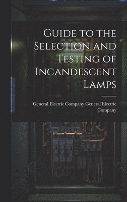 bokomslag Guide to the Selection and Testing of Incandescent Lamps