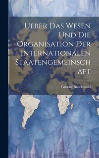 bokomslag Ueber das Wesen und die Organisation der Internationalen Staatengemeinschaft