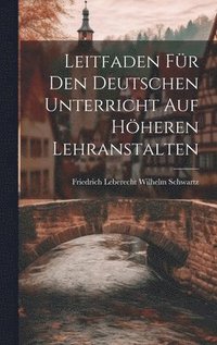 bokomslag Leitfaden für den Deutschen Unterricht auf Höheren Lehranstalten