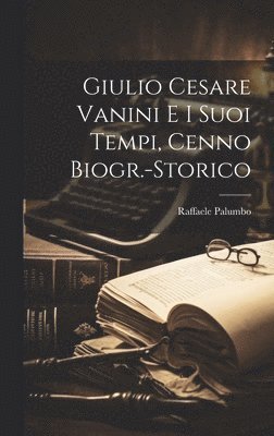 Giulio Cesare Vanini e i Suoi Tempi, Cenno Biogr.-Storico 1