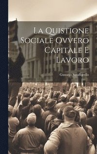 bokomslag La Quistione Sociale Ovvero Capitale e Lavoro