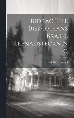Bidrag till Biskop Hans Brasks Lefnadsteckning 1
