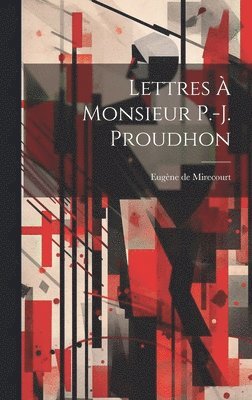 Eugène de Mirecourt - Lettres à Monsieur P.-J. Proudhon, Inbunden