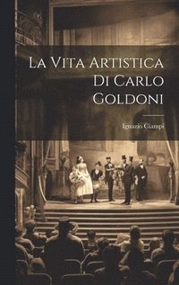 bokomslag La Vita Artistica di Carlo Goldoni