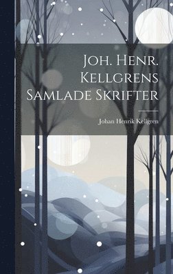 Johan Henrik Kellgren - Joh. Henr. Kellgrens Samlade Skrifter, Inbunden