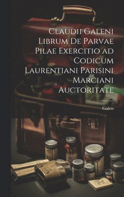 bokomslag Claudii Galeni librum De parvae pilae exercitio ad codicum Laurentiani Parisini Marciani auctoritate