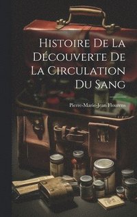 bokomslag Histoire de la Dcouverte de la Circulation du Sang