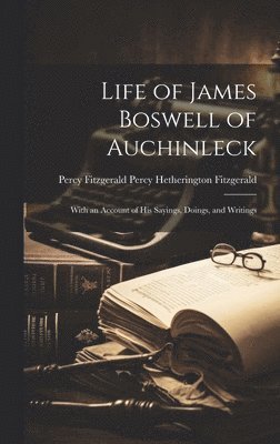 Percy Fitzge Hetherington Fitzgerald, Percy Fitzge... Hetherington Fitzgerald - Life of James Boswell of Auchinleck, Inbunden
